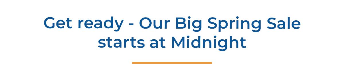 Get ready - Our Big Spring Sale starts at Midnight