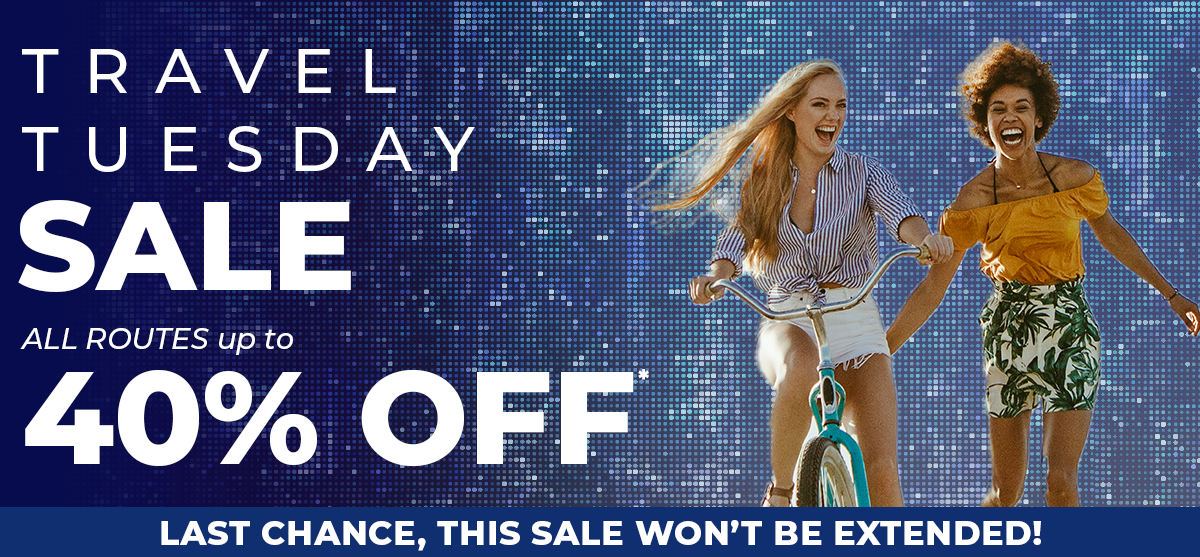 TRAVEL TUESDAY SALE | ALL ROUTES up to 40% OFF*