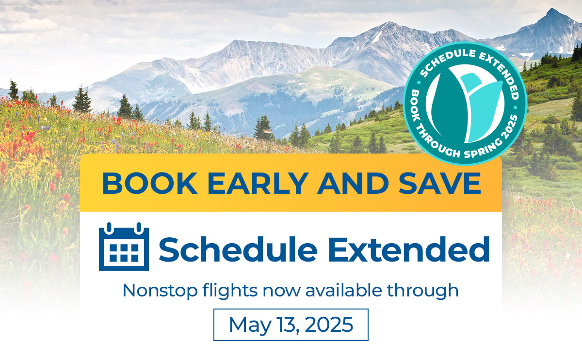 Book Early and Save | Schedule Extended | Nonstop flights now available through May 13, 2025