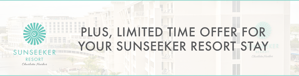 Plus, limited time offer for your Sunseeker Resort stay.