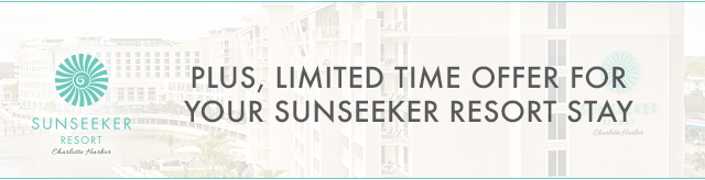 Plus, limited time offer for your Sunseeker Resort stay.