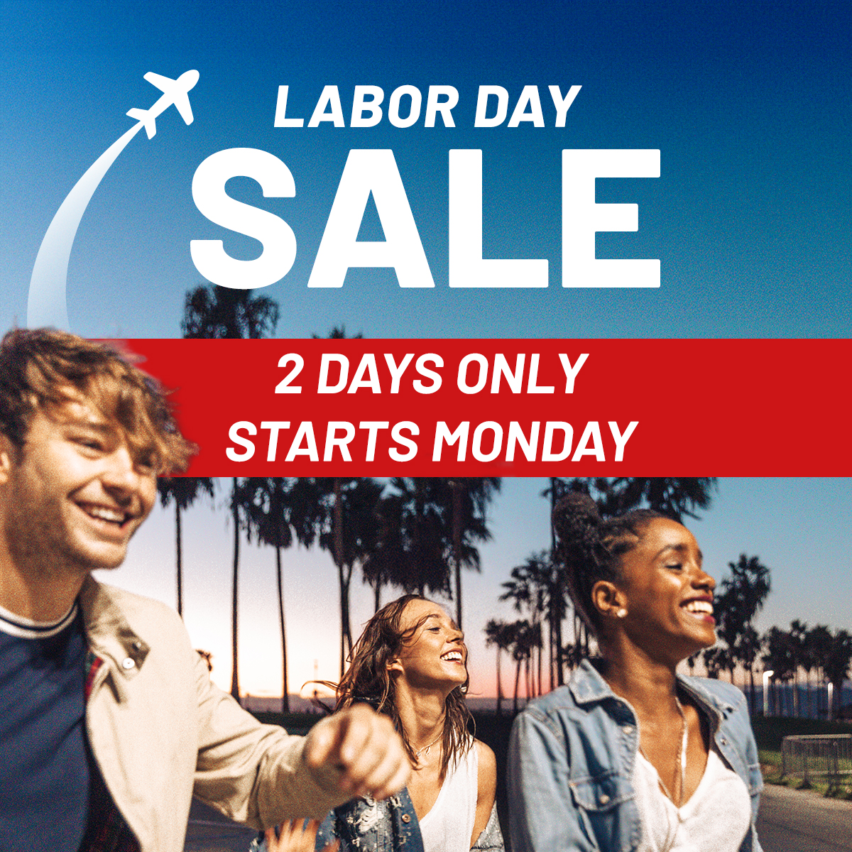 LABOR DAY SALE | 2 Days Only | Starts Monday, Sep. 1st