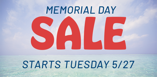 Memorial Day Sale starts Tuesday, 5/27