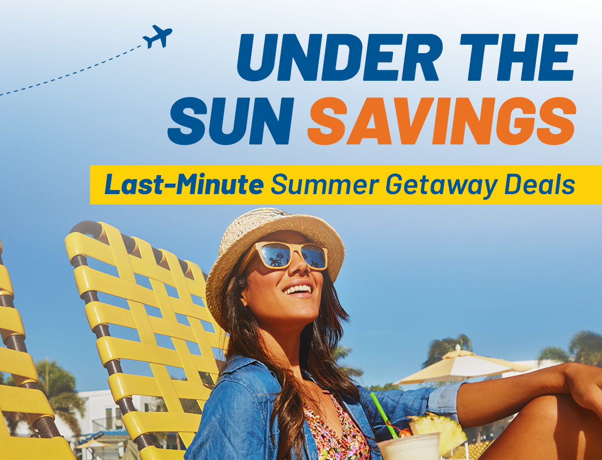 Say YES to Summer Savings | Last-Minute Summer Getaway Deals