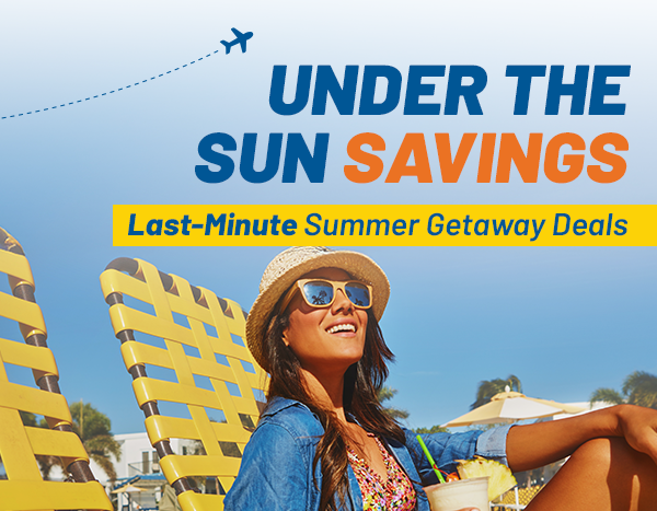 Say YES to Summer Savings | Last-Minute Summer Getaway Deals