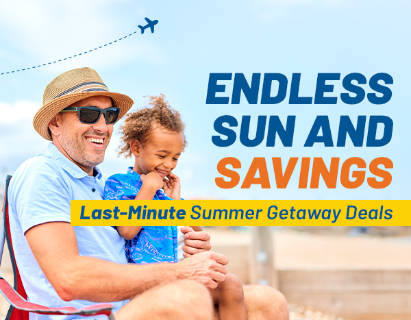 Say YES to Summer Savings | Last-Minute Summer Getaway Deals
