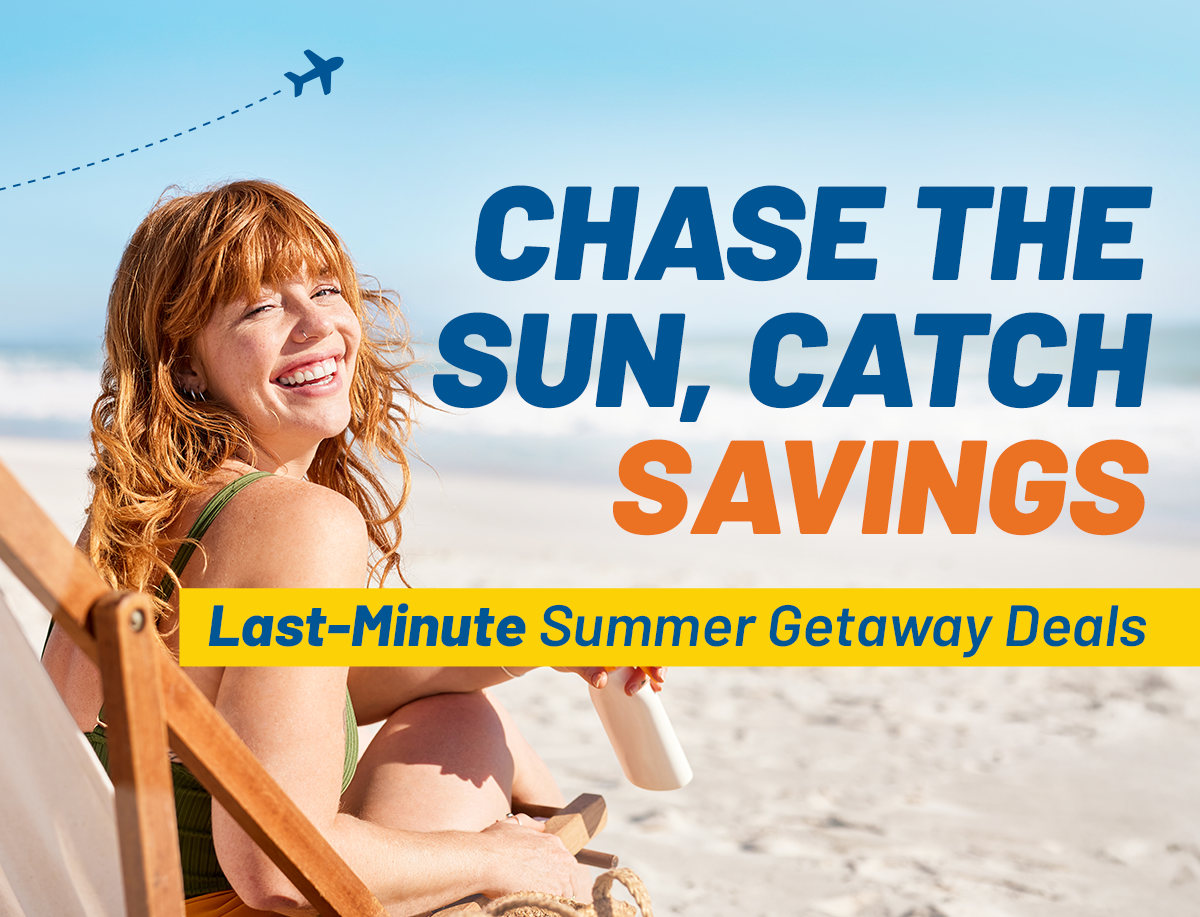 Say YES to Summer Savings | Last-Minute Summer Getaway Deals
