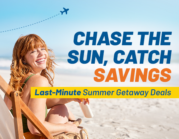 Say YES to Summer Savings | Last-Minute Summer Getaway Deals