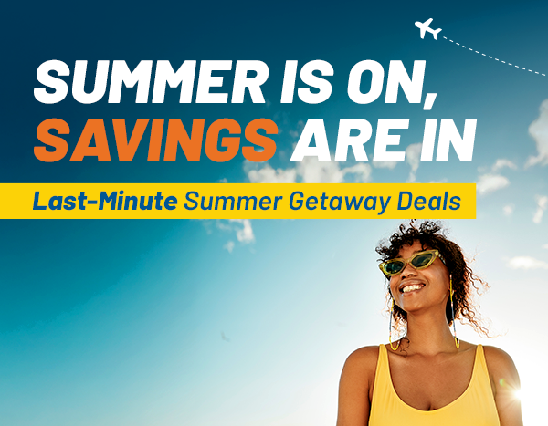 SUNSHINE, SAND, AND SAVINGS | Last-Minute Summer Getaway Deals