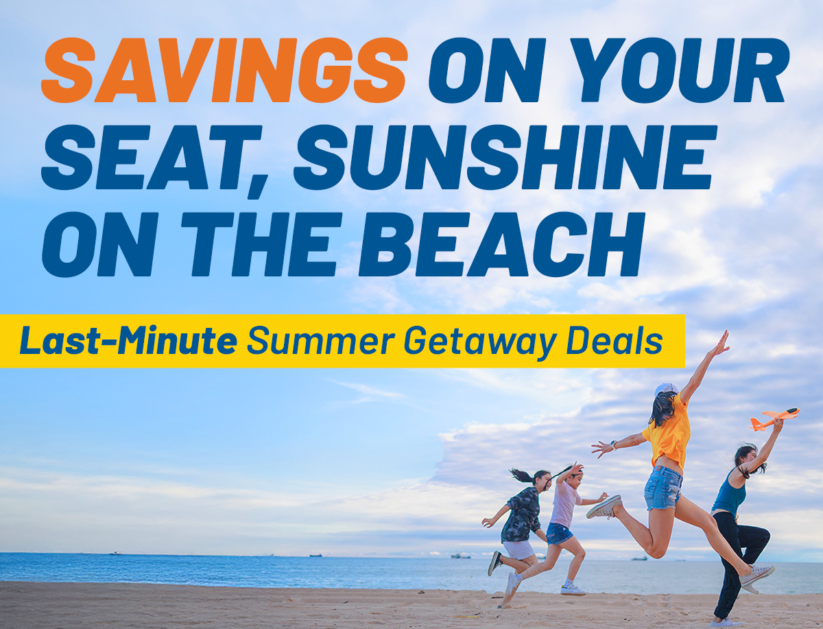 Say YES to Summer Savings | Last-Minute Summer Getaway Deals
