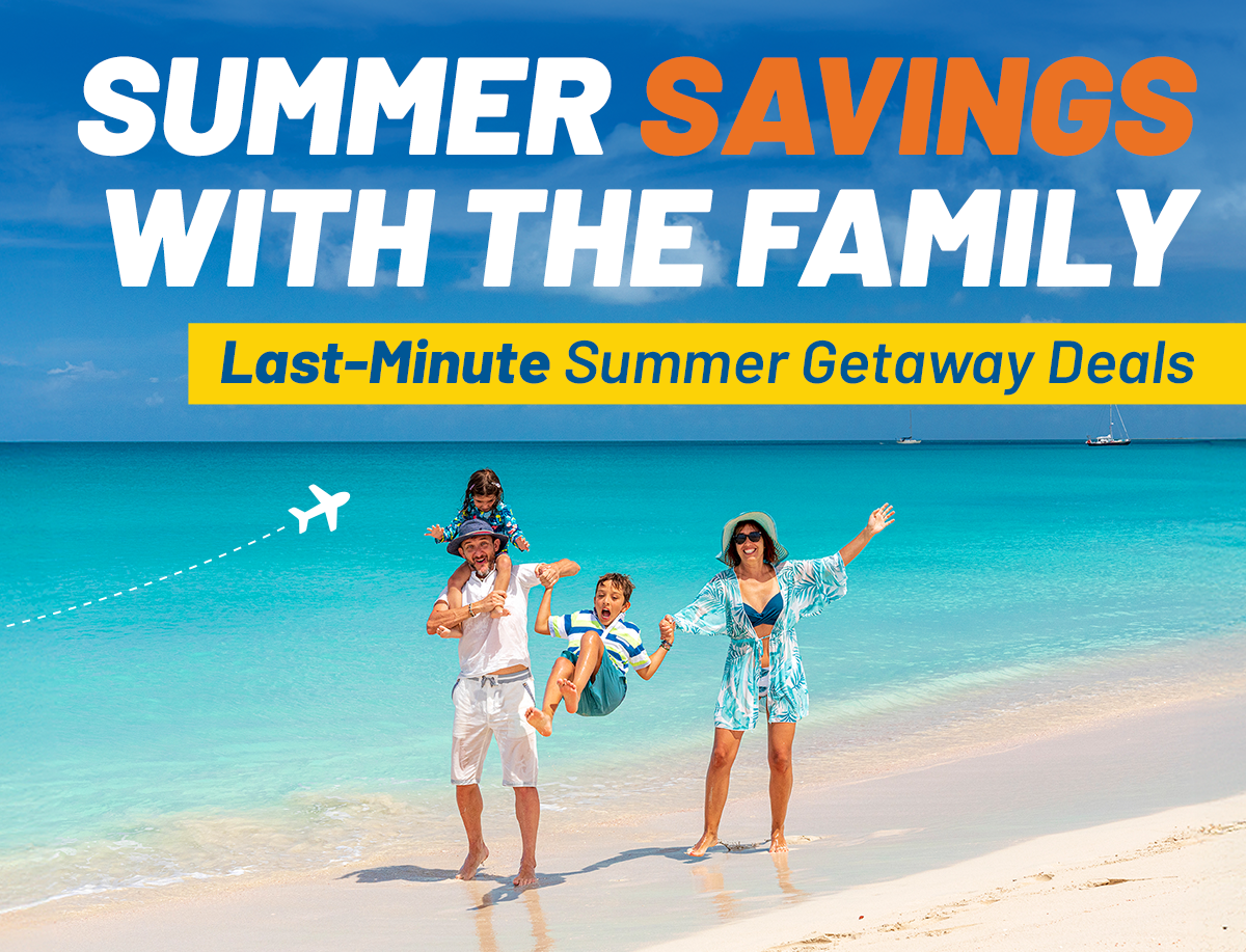 Say YES to Summer Savings | Last-Minute Summer Getaway Deals