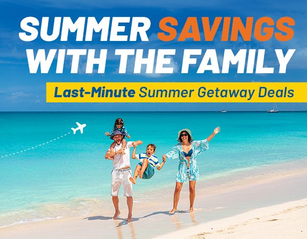 Say YES to Summer Savings | Last-Minute Summer Getaway Deals