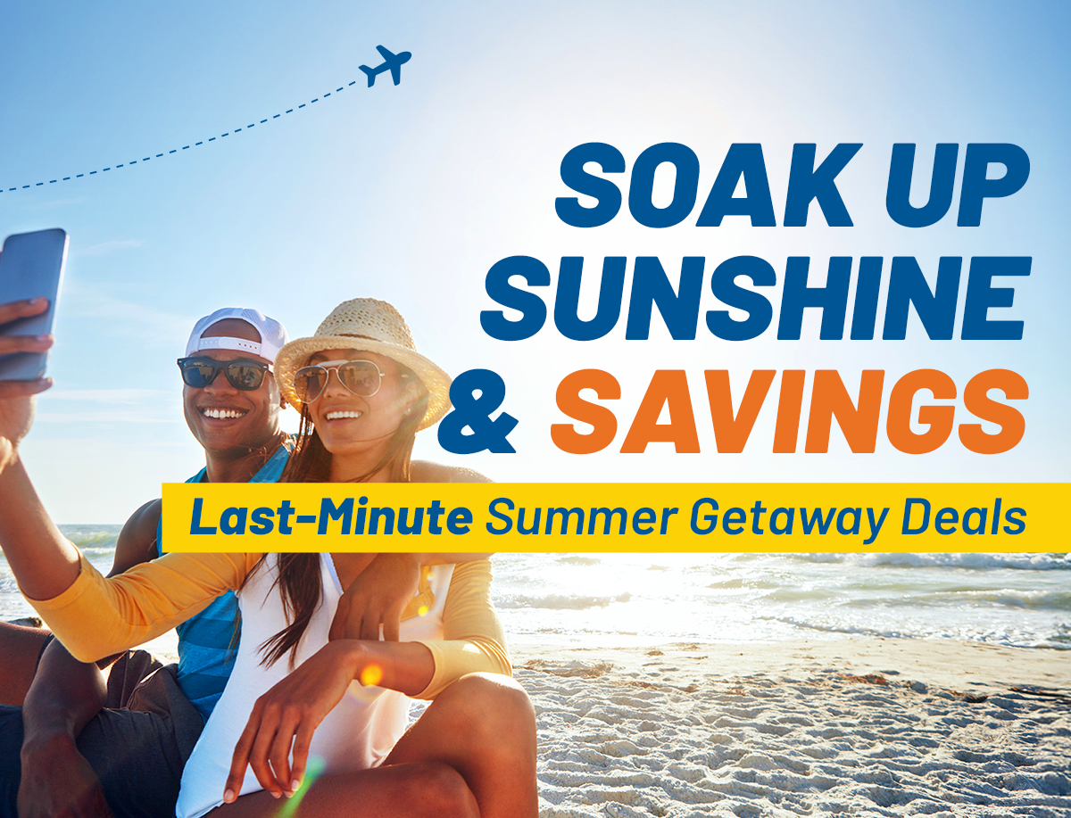 Say YES to Summer Savings | Last-Minute Summer Getaway Deals
