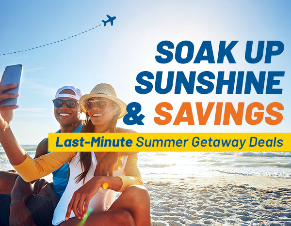 Say YES to Summer Savings | Last-Minute Summer Getaway Deals