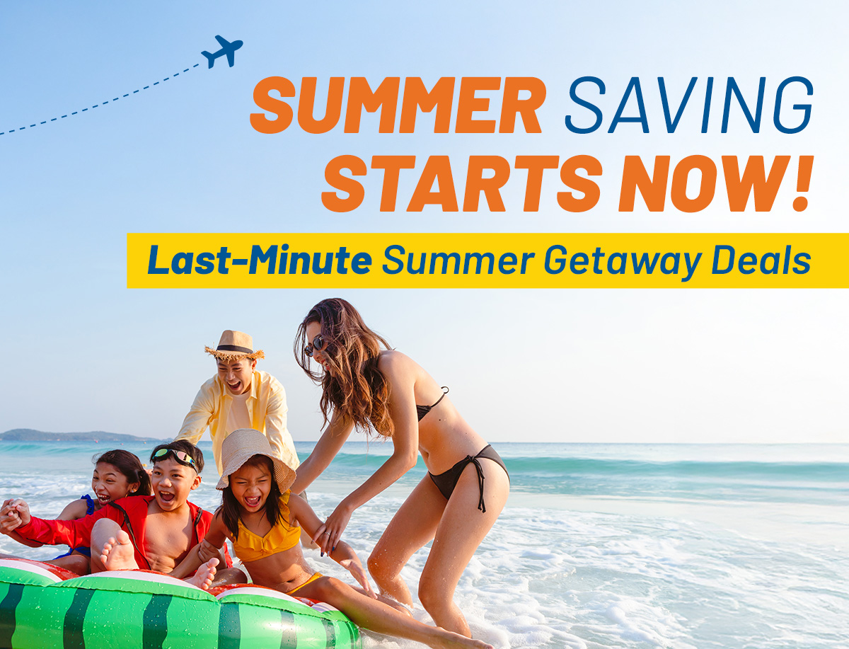 SUNSHINE, SAND, AND SAVINGS | Last-Minute Summer Getaway Deals