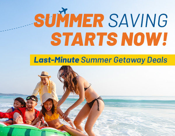 SUNSHINE, SAND, AND SAVINGS | Last-Minute Summer Getaway Deals