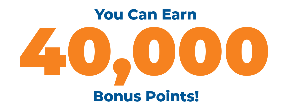 You Can Earn 40,000 Bonus Points!